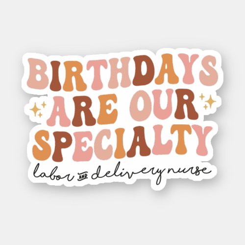 Birthdays Are Our Specialty L and D Nurse Gift Sticker