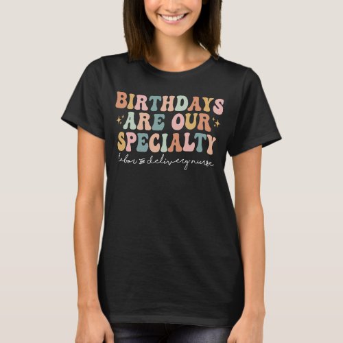 Birthdays Are Our Specialty L and D Nurse Gift T_Shirt