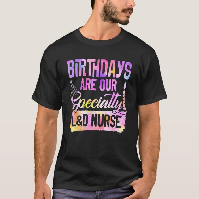 Birthdays Are Our Specialty L&d Nurse Nursing Vint T-Shirt (Front)