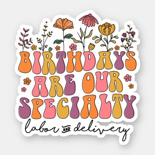 Birthdays are our specialty Labor and Delivery Sticker