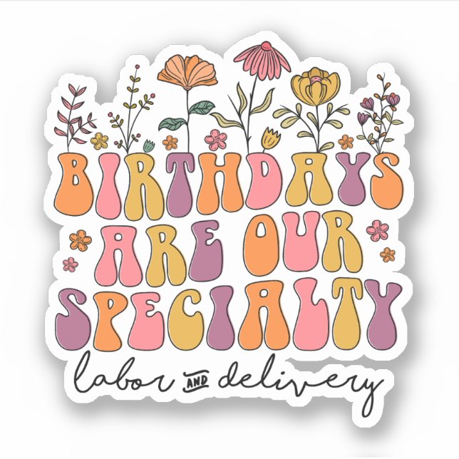 Birthdays are our specialty Labor and Delivery Sticker (Front)