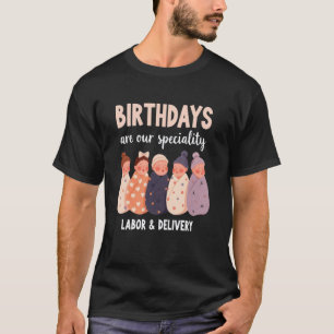 Birthdays are Our Specialty Labor & Delivery Nurs T-Shirt