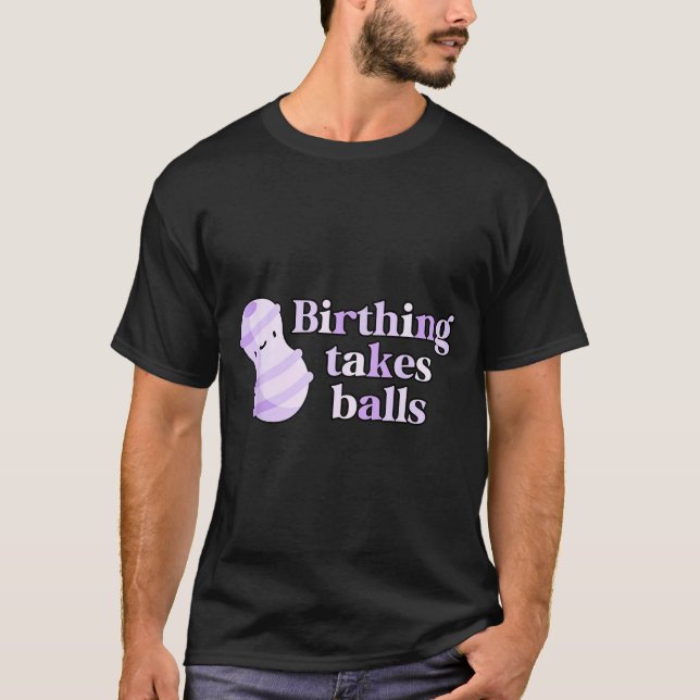 Birthing Takes Peanut Ball Labor And Delivery Nurs T-Shirt (Front)