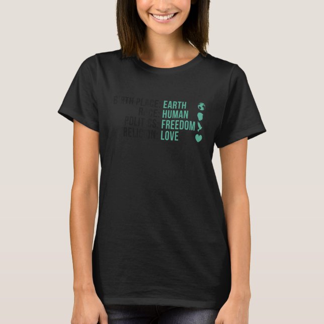 BirthPlace Earth Race Human Politics Freedom Love  T-Shirt (Front)