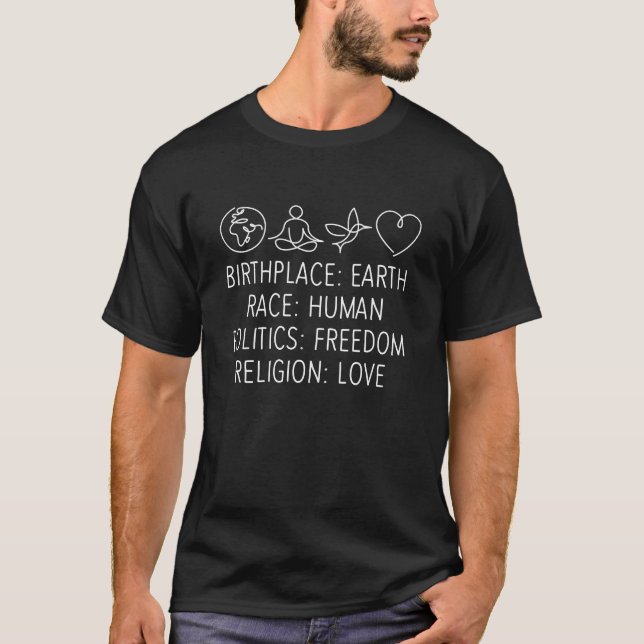 Birthplace Earth Race Human Politics Freedom Love T-Shirt (Front)
