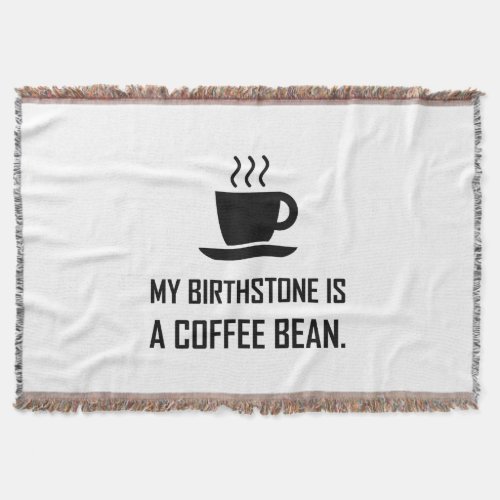 Birthstone Is A Coffee Bean Funny Throw Blanket