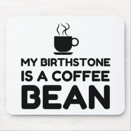 BIRTHSTONE IS A COFFEE BEAN MOUSE PAD
