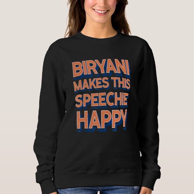 Biryani Makes This Speechie Happy Speech Therapy Sweatshirt (Front)