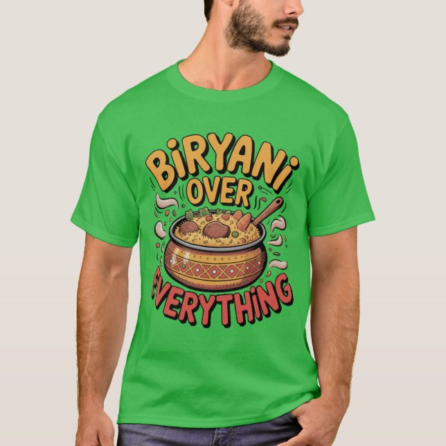 Biryani Over Everything Fun Foodie Typography Over T-Shirt (Front)