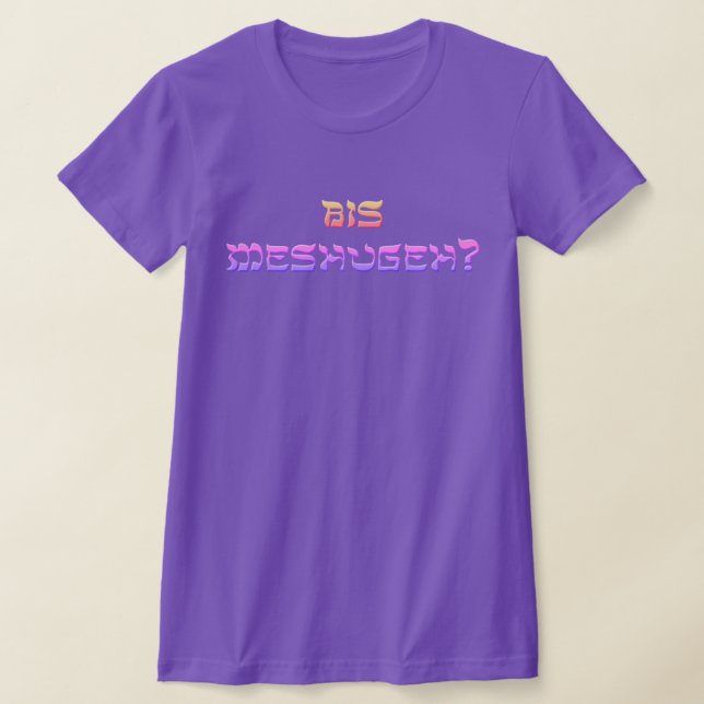 Bis Meshugeh? T-Shirt (Laydown)