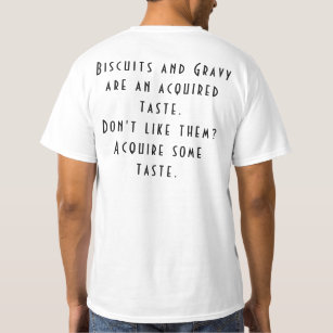 Biscuits And Gravy Are An Acquired Taste  T-Shirt