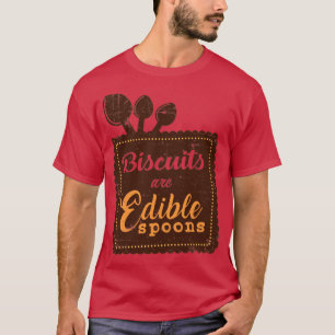 Biscuits are Edible Spoons T-Shirt