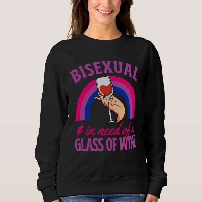 Bisexual And In Need Of A Glass of Wine Bisexual P Sweatshirt (Front)