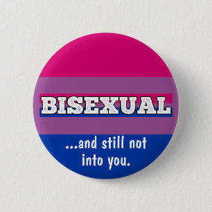 Bisexual and still not into YOU funny bi pride But Button