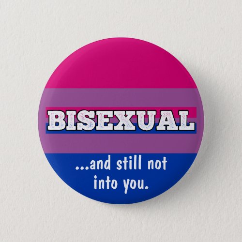 Bisexual and still not into YOU funny bi pride But Button