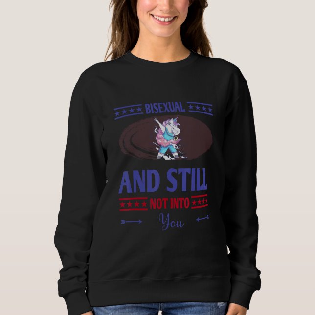 Bisexual And Still Not Into You Humor Sarcastic Sweatshirt (Front)