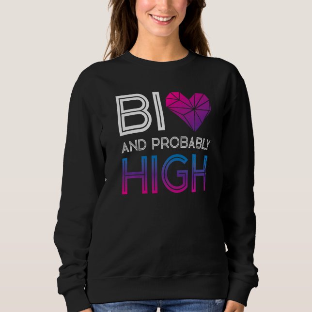 Bisexual Bi Pride Flag Bi And Probably High Sweatshirt (Front)