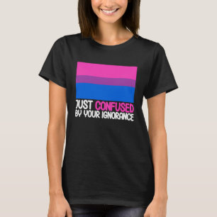Bisexual Bi Pride Flag Confused By Your Ignorance T-Shirt