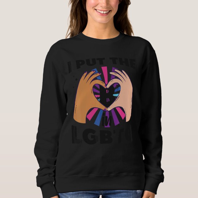 Bisexual Bi Pride Flag I Put The B In Lgbtq Sweatshirt (Front)