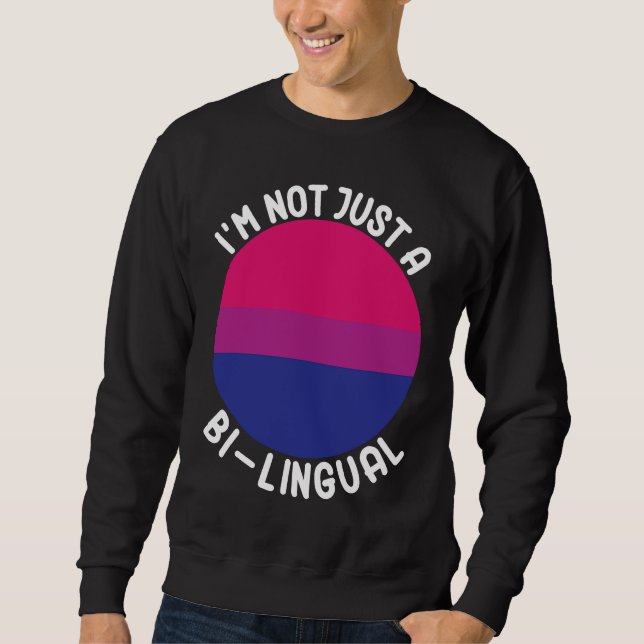 Bisexual Bi Pride Flag I'm Not Just A Bi Lingual Sweatshirt (Front)