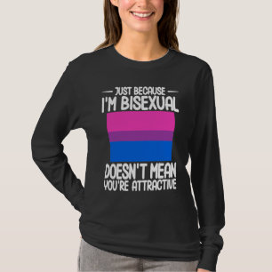 Bisexual Bi Pride Flag Just Because I'm Bisexual T-Shirt