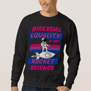 Bisexual Equality Is Not Rocket Science Astronaut  Sweatshirt