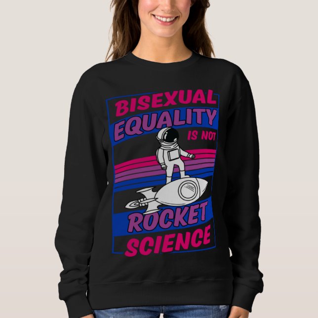 Bisexual Equality Is Not Rocket Science Astronaut  Sweatshirt (Front)