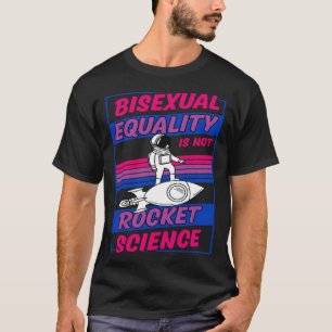 Bisexual Equality Is Not Rocket Science Astronaut T-Shirt