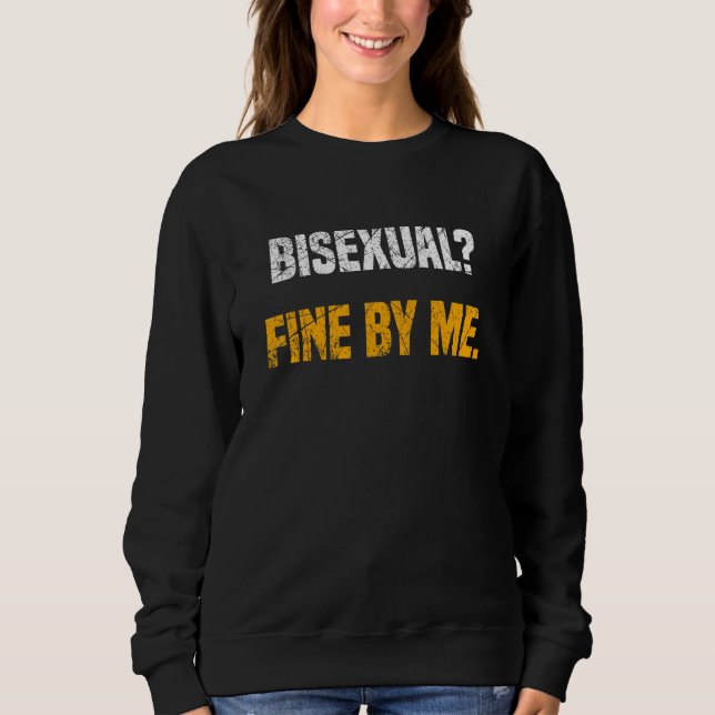 Bisexual Fine By Me  Sarcasm 1 Sweatshirt (Front)