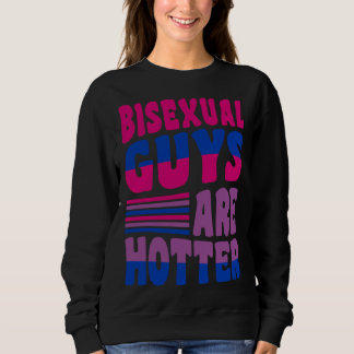 Bisexual Guys Are Hotter Bisexual Pride Boyfriend Sweatshirt