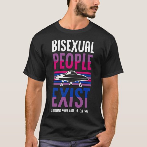 Bisexual People Exist Whether You Like It Or Not A T_Shirt