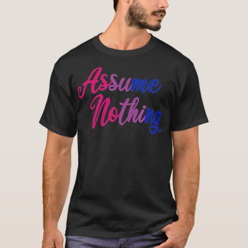 Bisexual Pride  Assume Nothing Bi Pride  T_Shirt