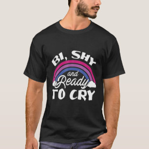 Bisexual Pride Bi Shy And Ready To Cry Rainbow T-Shirt