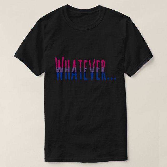Bisexual Pride Flag Colors "Whatever" T-Shirt (Design Front)