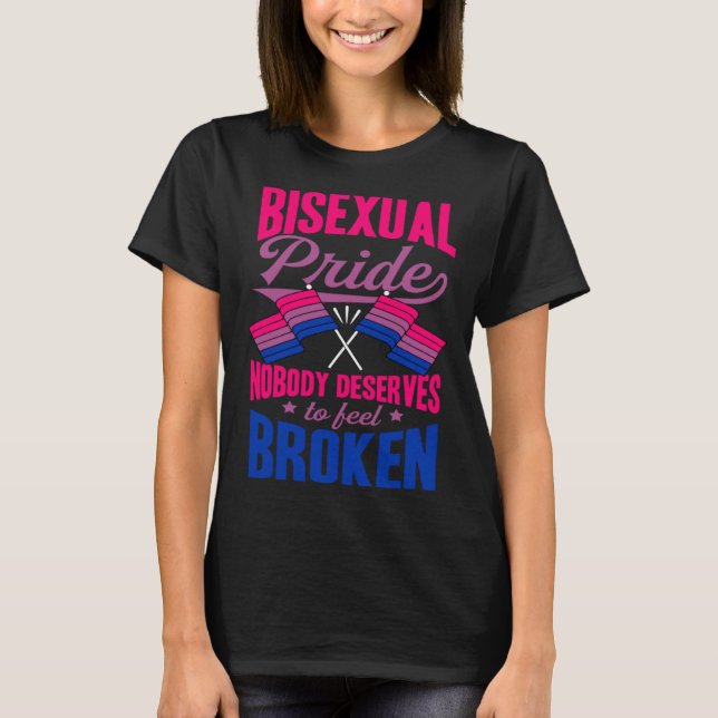 Bisexual Pride Nobody Deserves To Feel Broken Bise T-Shirt (Front)