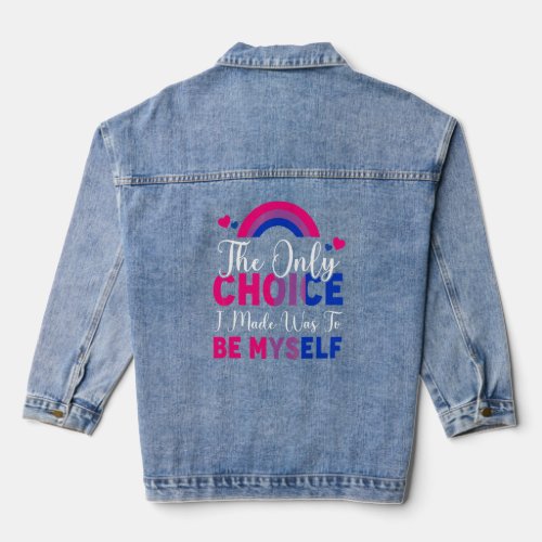 Bisexual The Only Choice I Made Was Be Myself Lgbt Denim Jacket