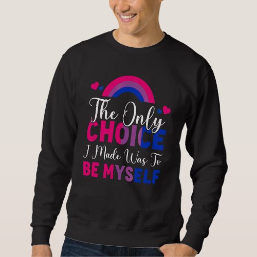 Bisexual The Only Choice I Made Was Be Myself Lgbt Sweatshirt