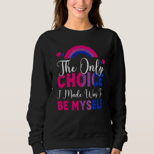 Bisexual The Only Choice I Made Was Be Myself Lgbt Sweatshirt