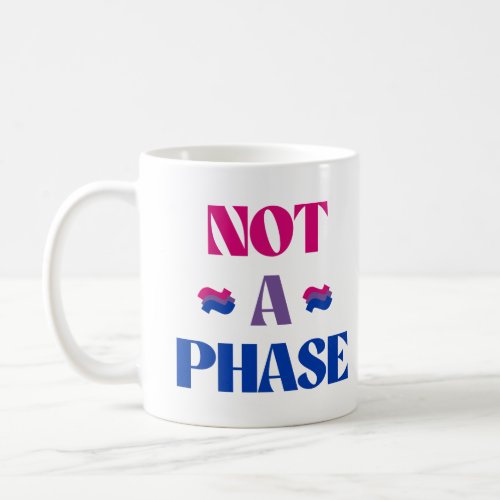 Bisexuality is not a phase coffee mug