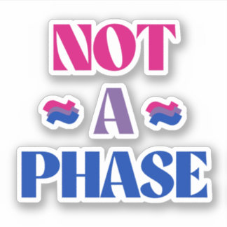 Bisexuality is not a phase sticker