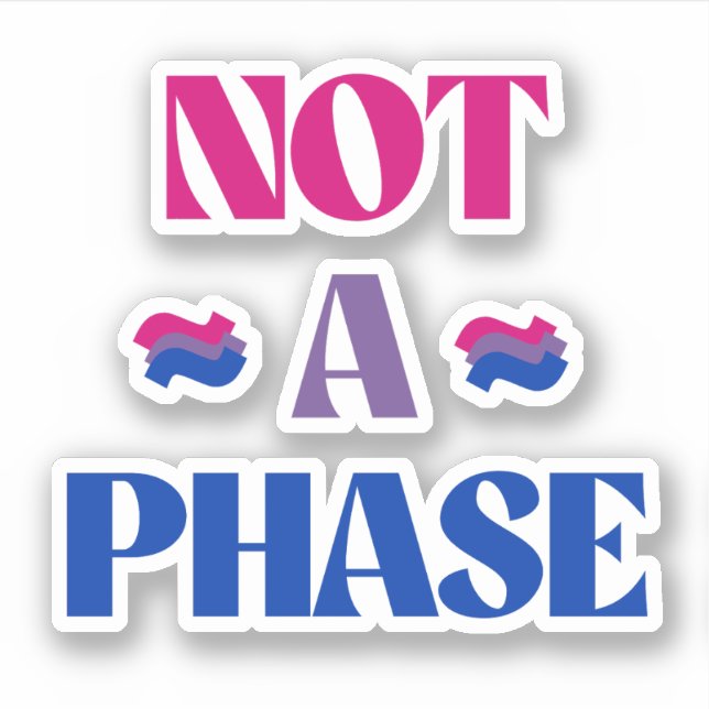 Bisexuality is not a phase sticker (Front)