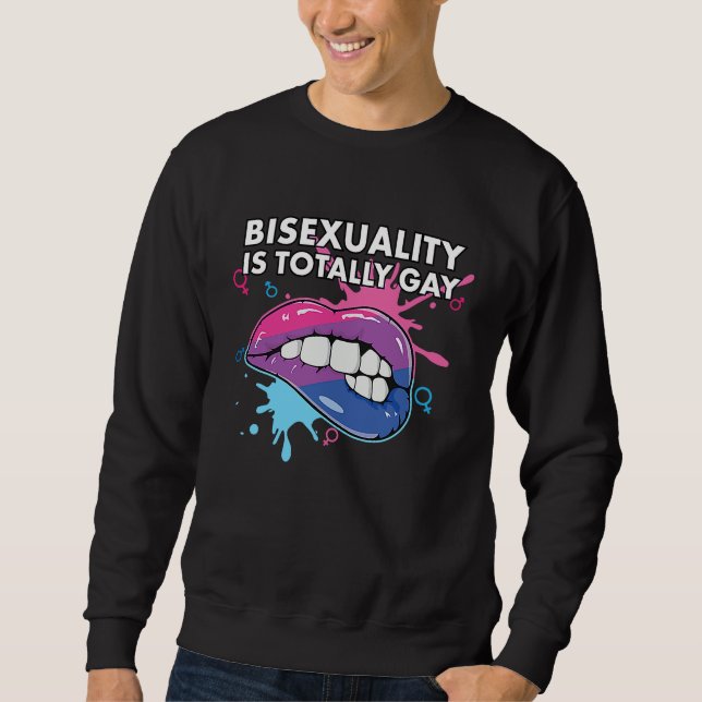 Bisexuality is Totally Gay Bisexual Rainbow Pride  Sweatshirt (Front)