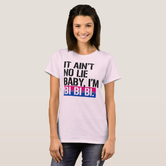 Bisexuality - It ain't no lie, baby I'm bi bi bi - T-Shirt