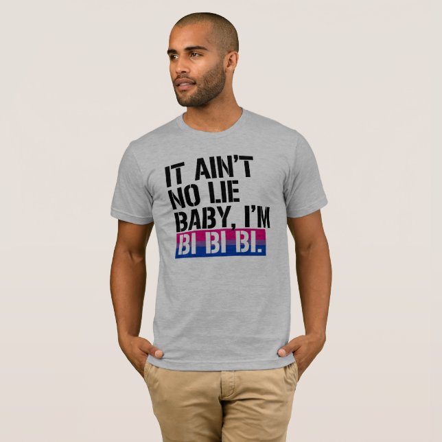 Bisexuality - It ain't no lie, baby I'm bi bi bi - T-Shirt (Front Full)