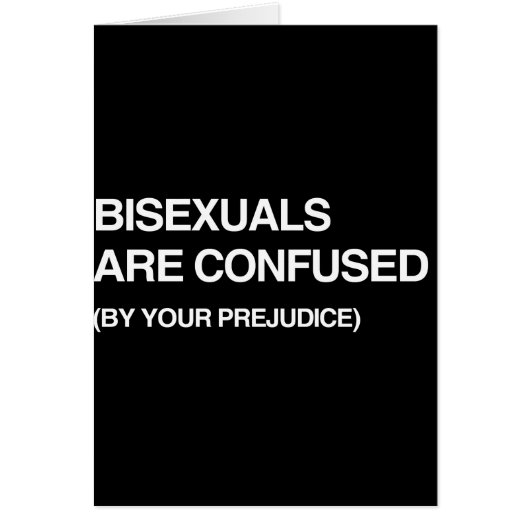 BISEXUALS ARE CONFUSED BY YOUR PREJUDICE CARDS (Front)
