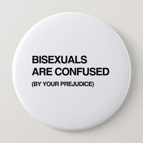 BISEXUALS ARE CONFUSED BY YOUR PREJUDICEpng Pinback Button
