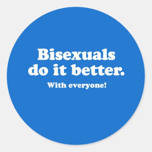 Bisexuals do it better classic round sticker