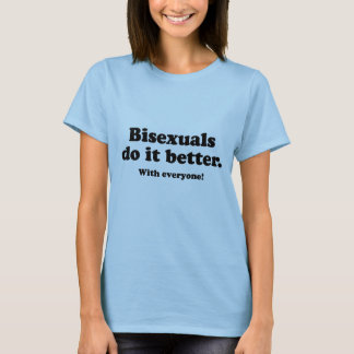 Bisexuals do it better T-Shirt