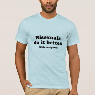 Bisexuals do it better T-Shirt