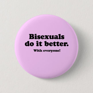BISEXUALS DO IT BETTER (WITH EVERYONE) PINBACK BUTTON